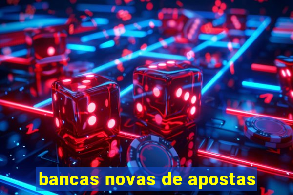 bancas novas de apostas